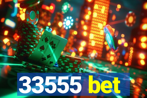 33555 bet