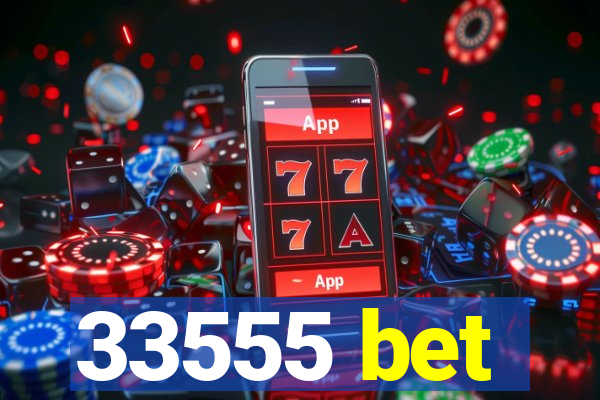 33555 bet