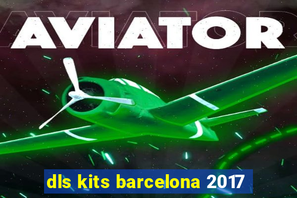 dls kits barcelona 2017
