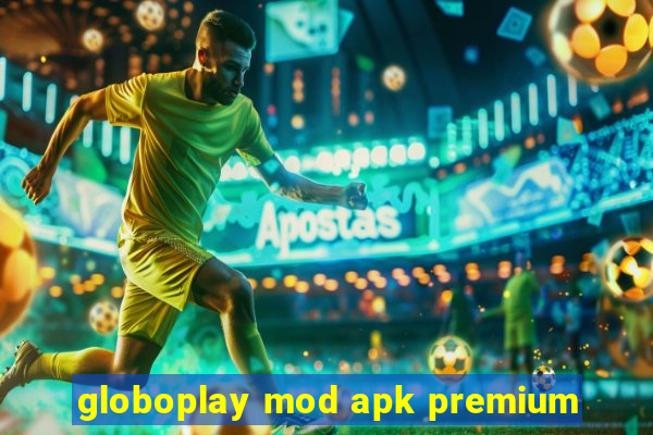 globoplay mod apk premium