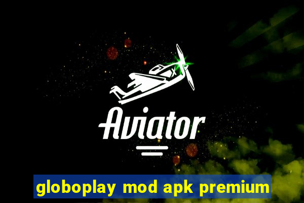 globoplay mod apk premium