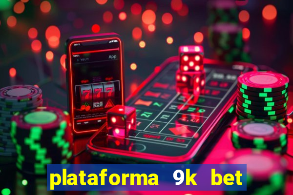 plataforma 9k bet paga mesmo
