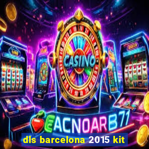 dls barcelona 2015 kit