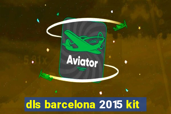 dls barcelona 2015 kit