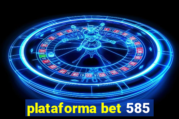 plataforma bet 585