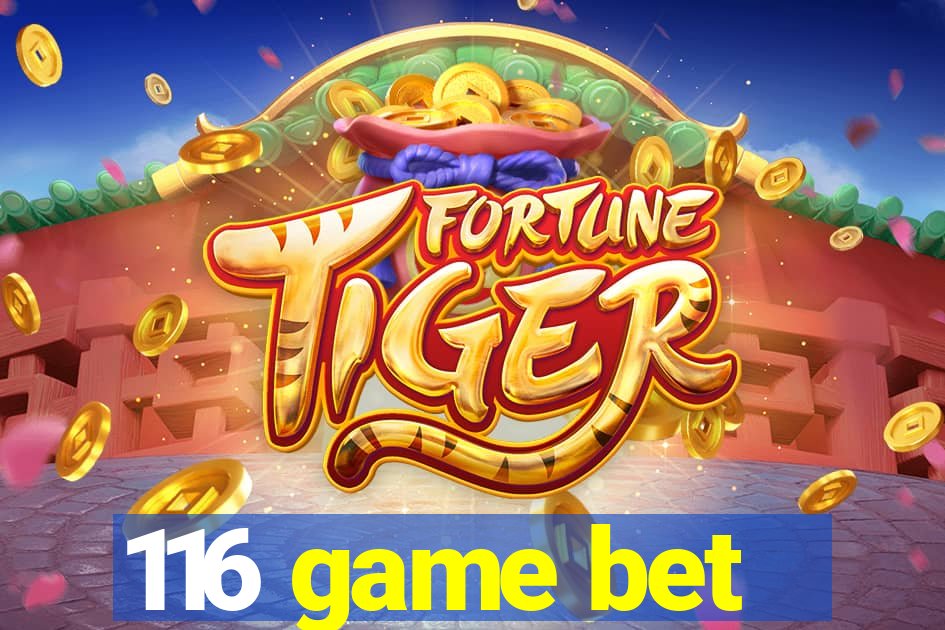 116 game bet