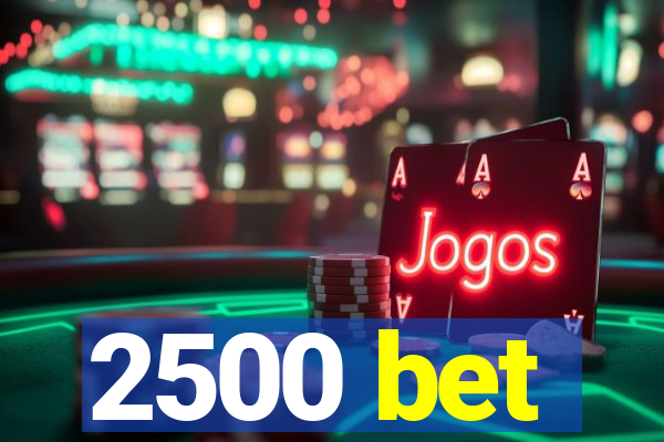 2500 bet