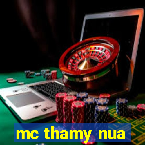 mc thamy nua