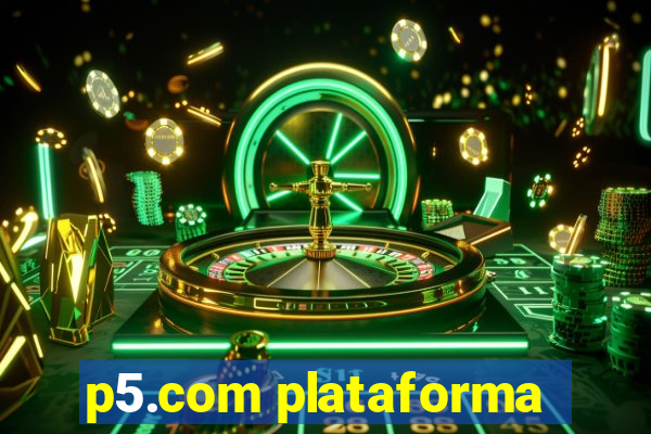 p5.com plataforma