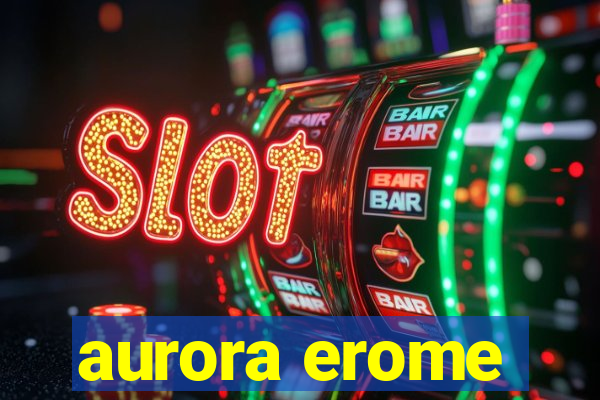 aurora erome