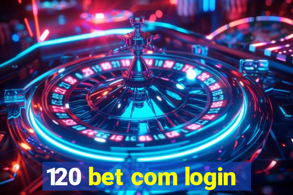 120 bet com login