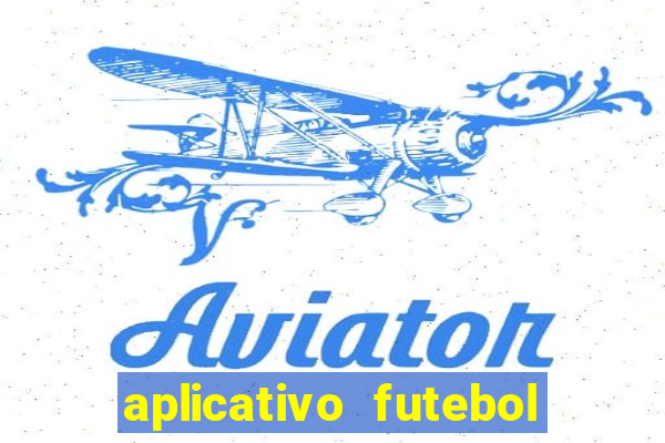 aplicativo futebol da hora