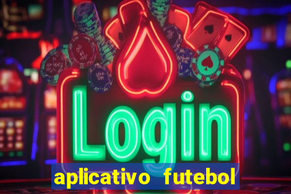 aplicativo futebol da hora