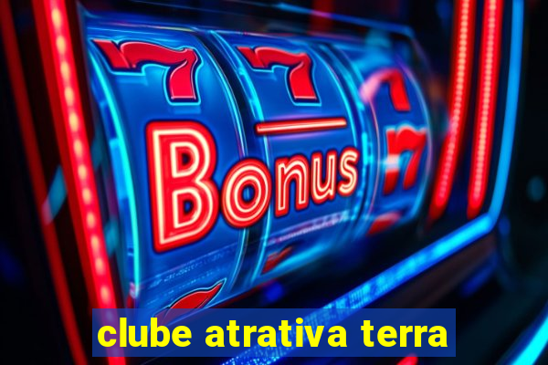 clube atrativa terra