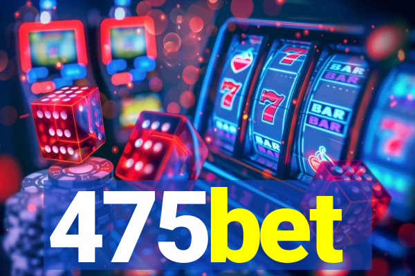 475bet