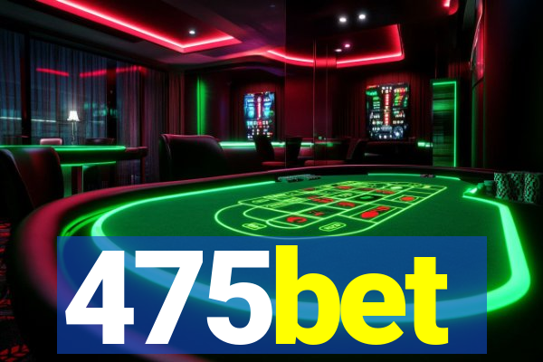 475bet