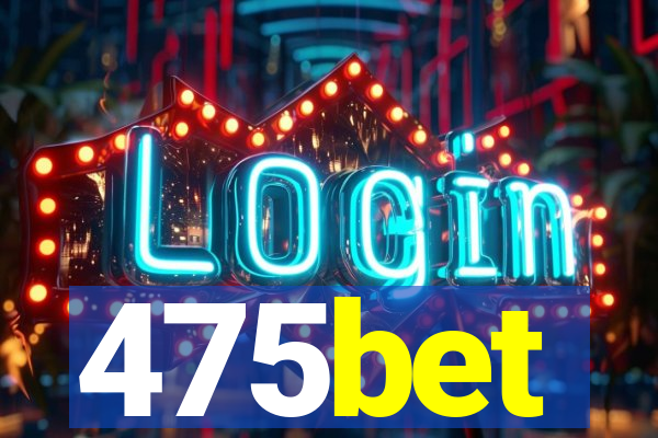 475bet