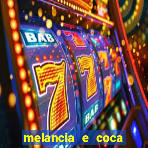 melancia e coca cola faz mal
