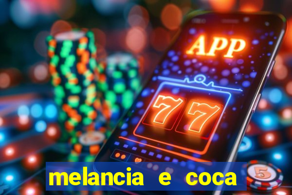 melancia e coca cola faz mal