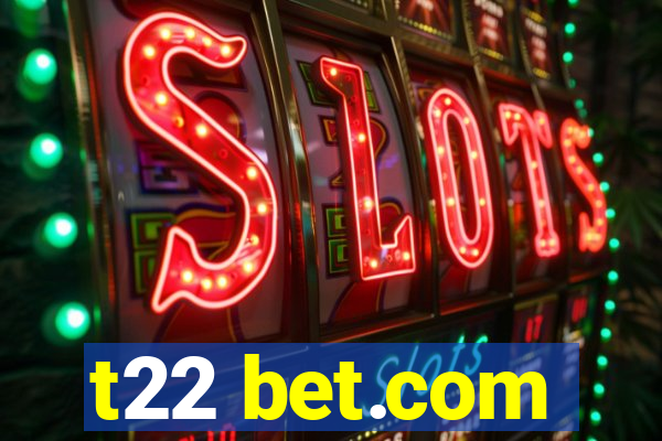 t22 bet.com