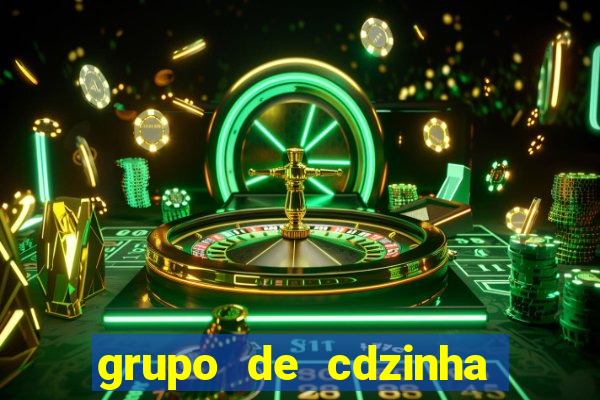 grupo de cdzinha no whatsapp