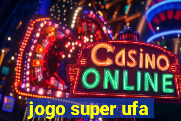 jogo super ufa