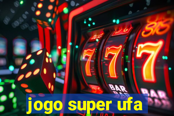 jogo super ufa