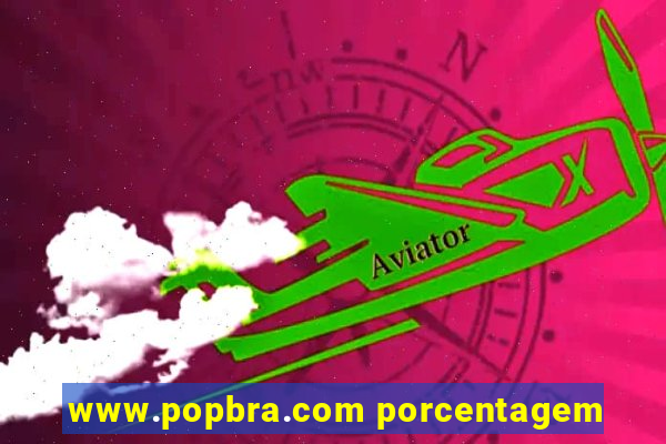 www.popbra.com porcentagem