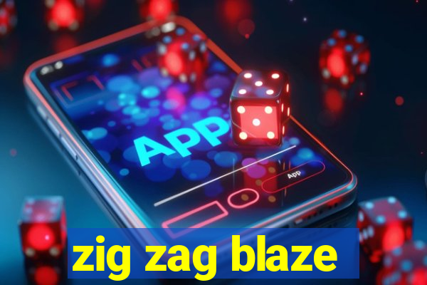 zig zag blaze