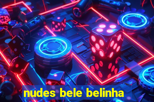 nudes bele belinha