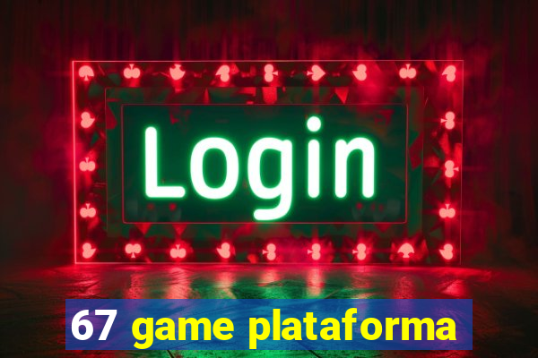 67 game plataforma