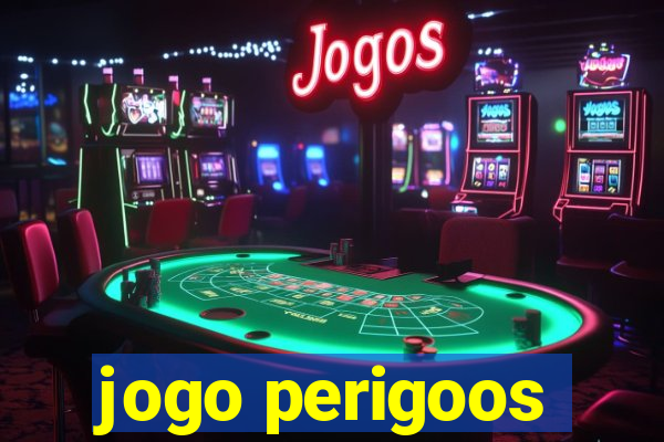 jogo perigoos