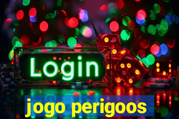 jogo perigoos