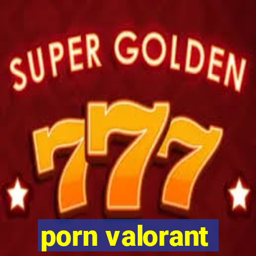 porn valorant