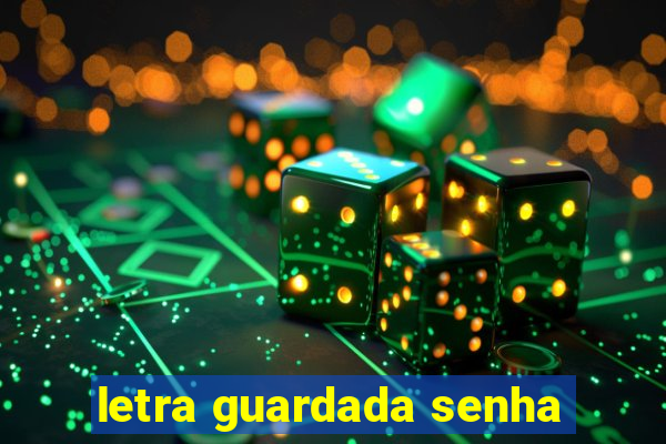 letra guardada senha