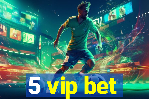 5 vip bet