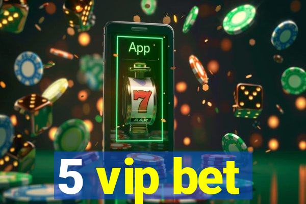 5 vip bet