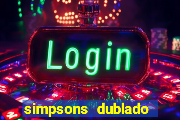 simpsons dublado assistir online