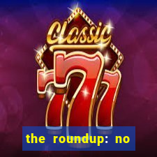 the roundup: no way out dublado