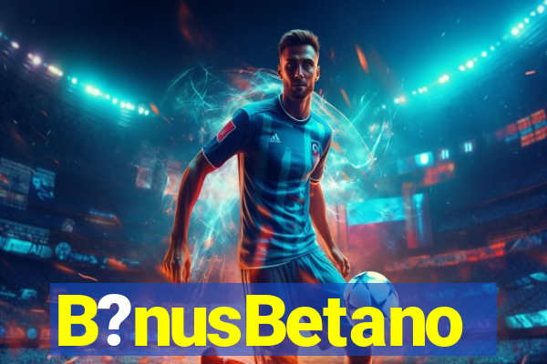 B?nusBetano