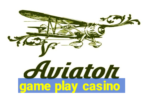 game play casino