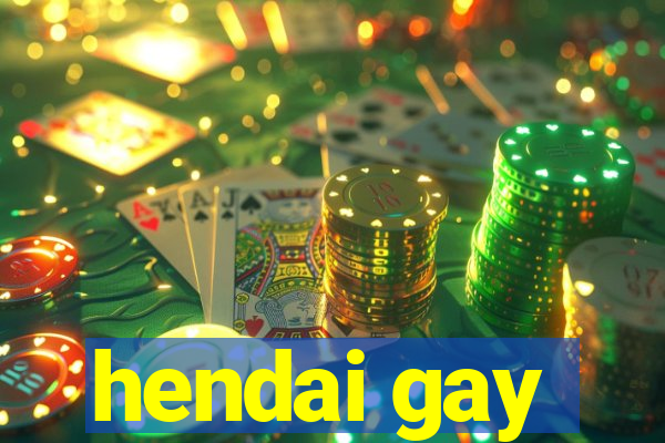hendai gay