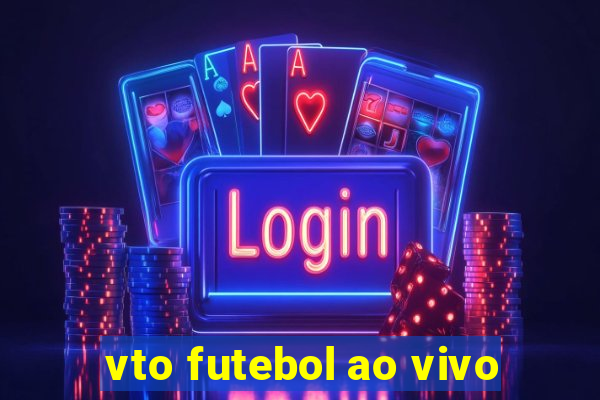 vto futebol ao vivo