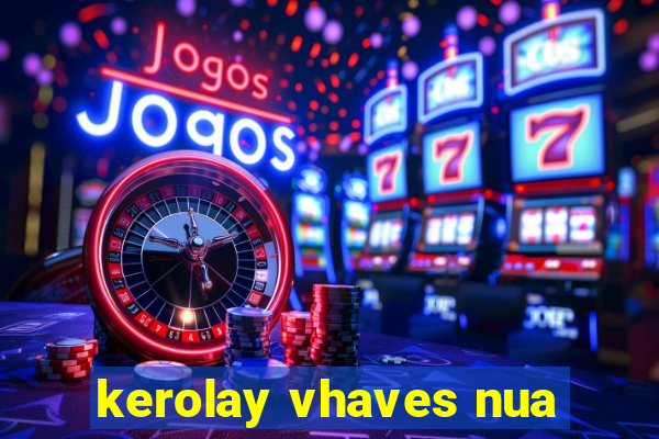 kerolay vhaves nua