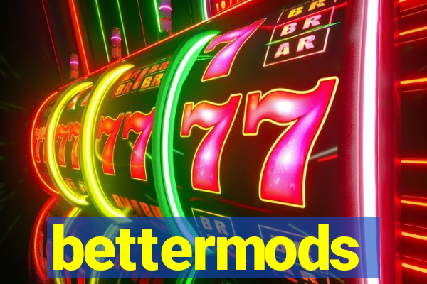bettermods