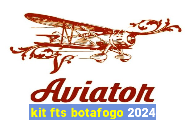 kit fts botafogo 2024