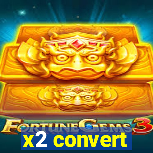x2 convert