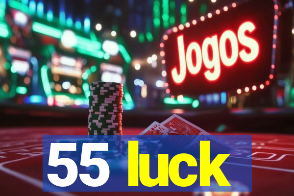 55 luck