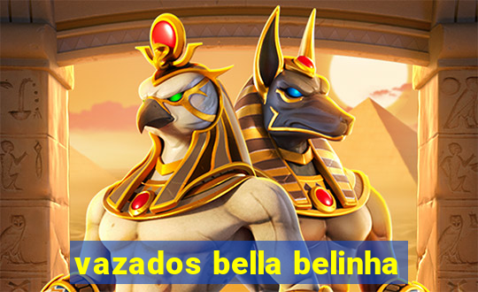 vazados bella belinha