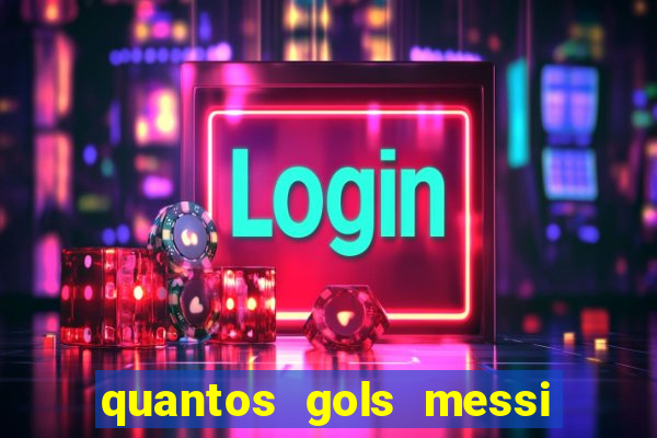 quantos gols messi tem na carreira